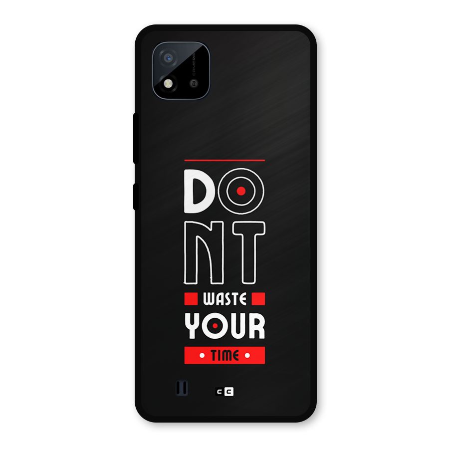 Dont Waste Time Metal Back Case for Realme C11 2021