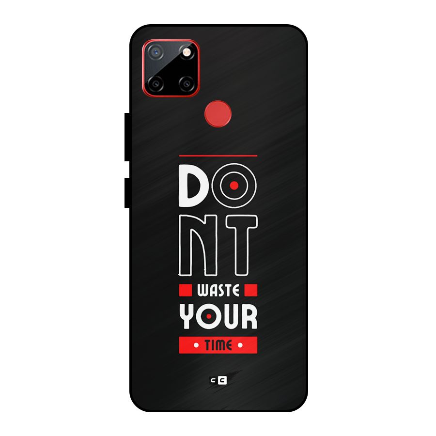 Dont Waste Time Metal Back Case for Realme C12