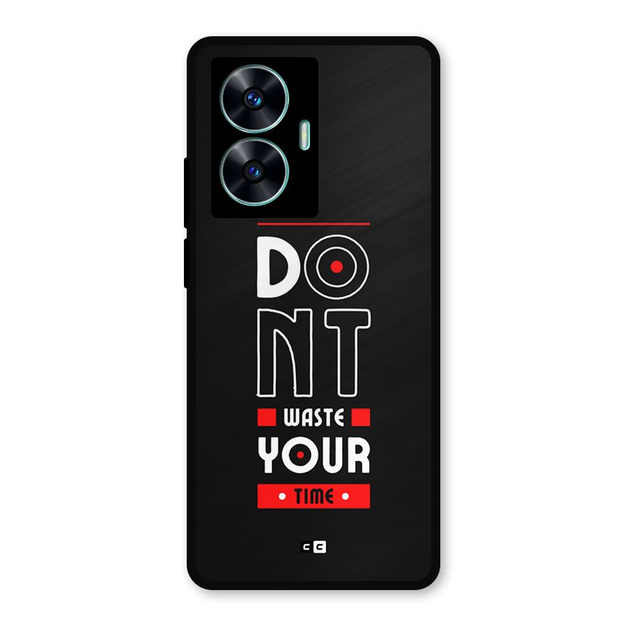 Dont Waste Time Metal Back Case for Realme C55