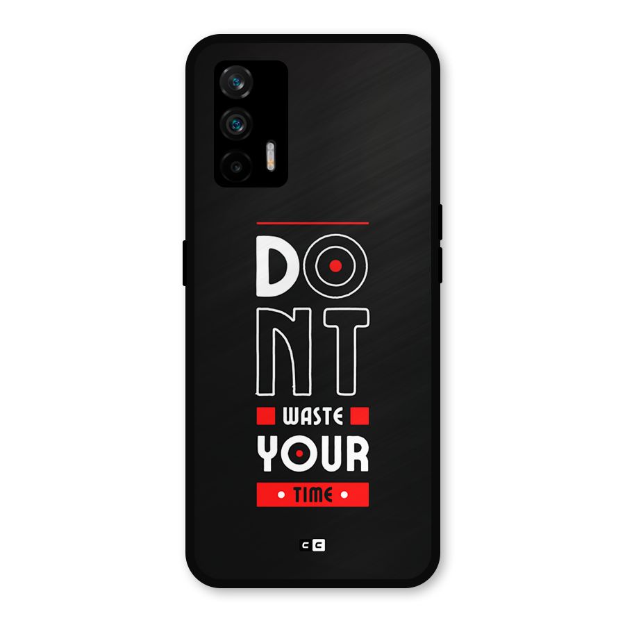 Dont Waste Time Metal Back Case for Realme GT 5G