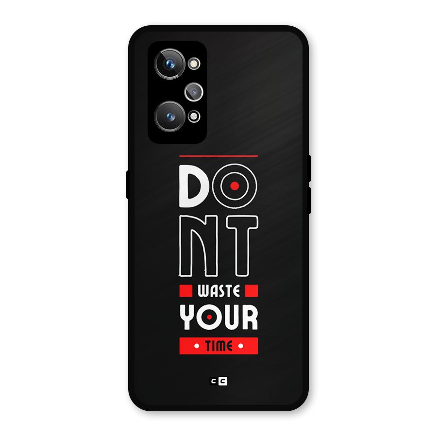 Dont Waste Time Metal Back Case for Realme GT Neo 3T