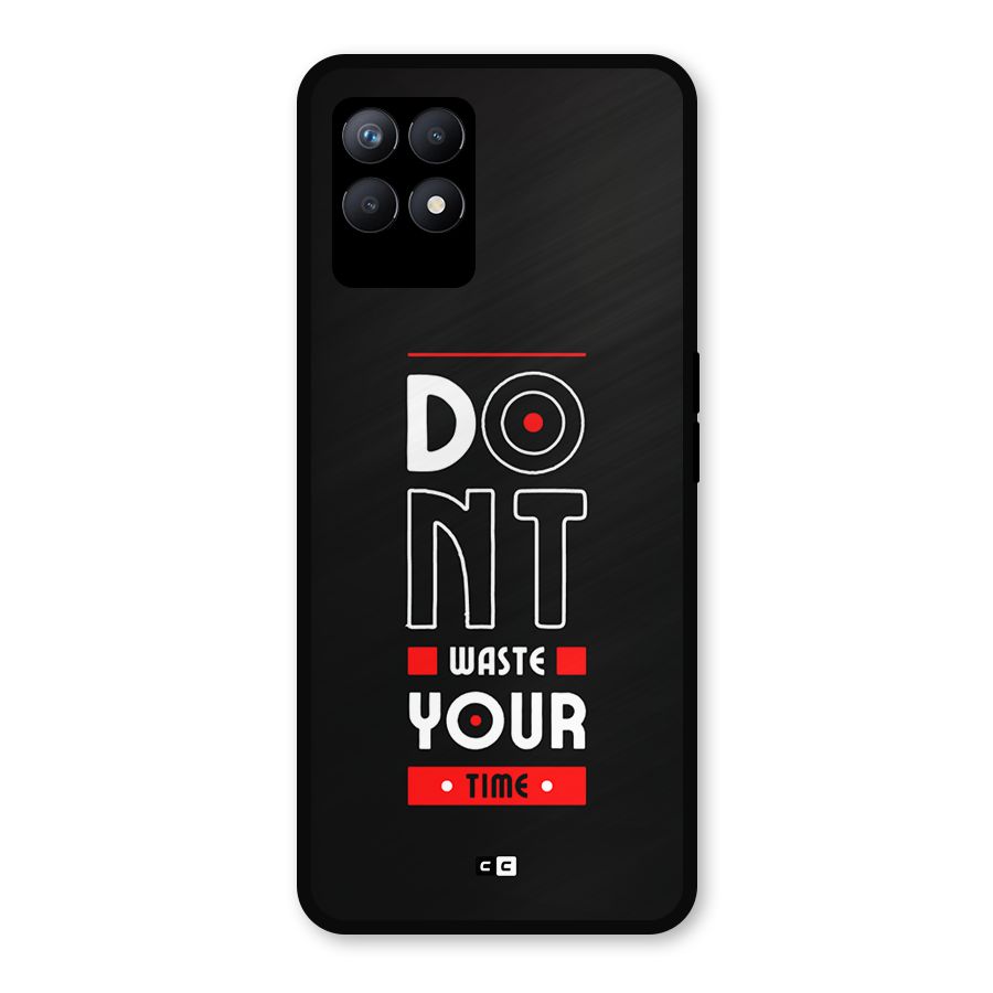 Dont Waste Time Metal Back Case for Realme Narzo 50