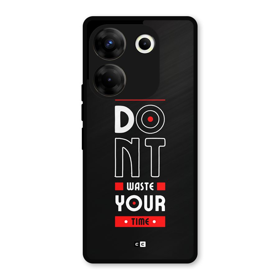 Dont Waste Time Metal Back Case for Tecno Camon 20 Pro