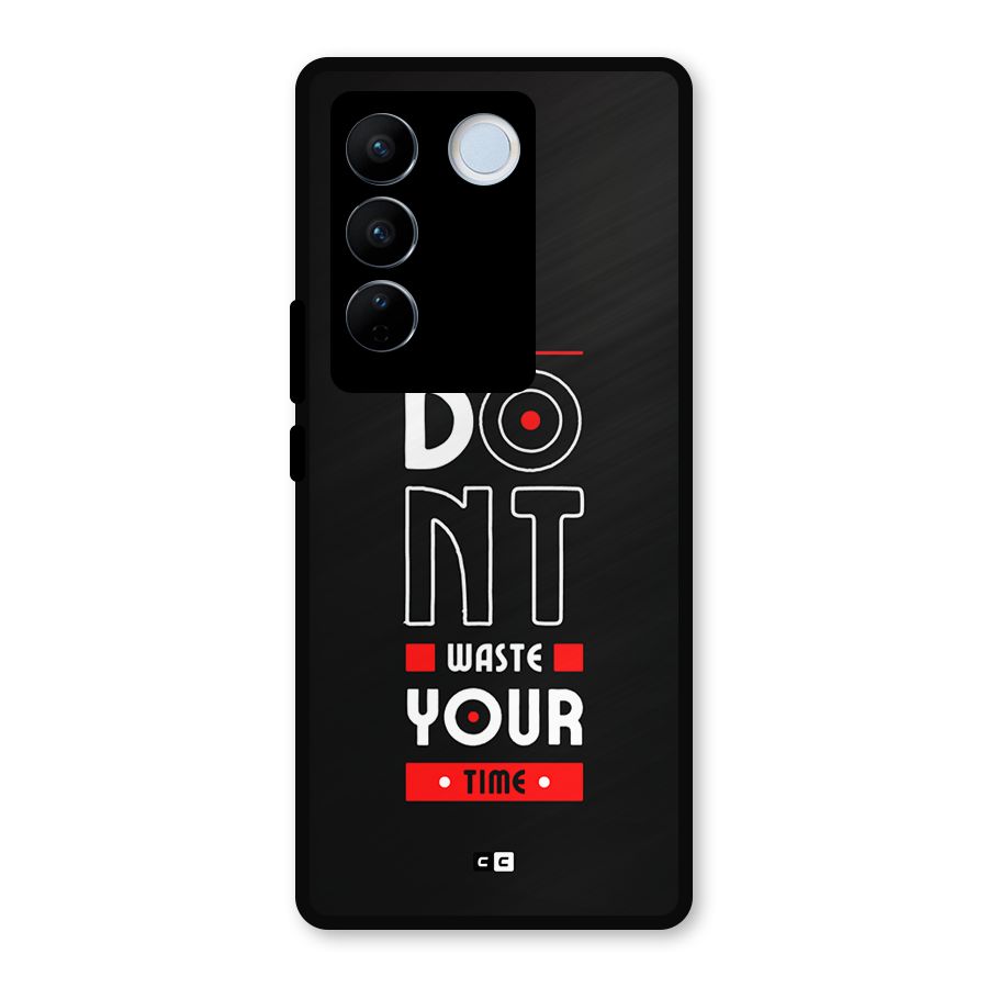 Dont Waste Time Metal Back Case for Vivo V27