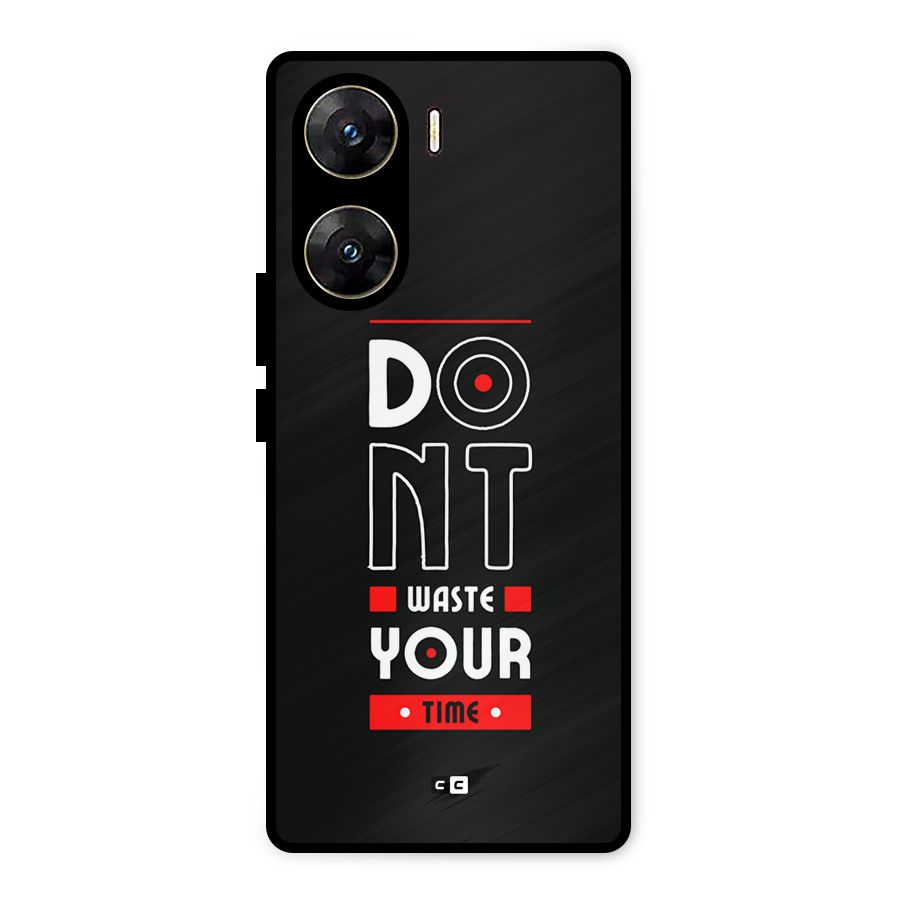 Dont Waste Time Metal Back Case for Vivo V29e
