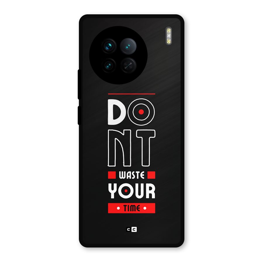 Dont Waste Time Metal Back Case for Vivo X90