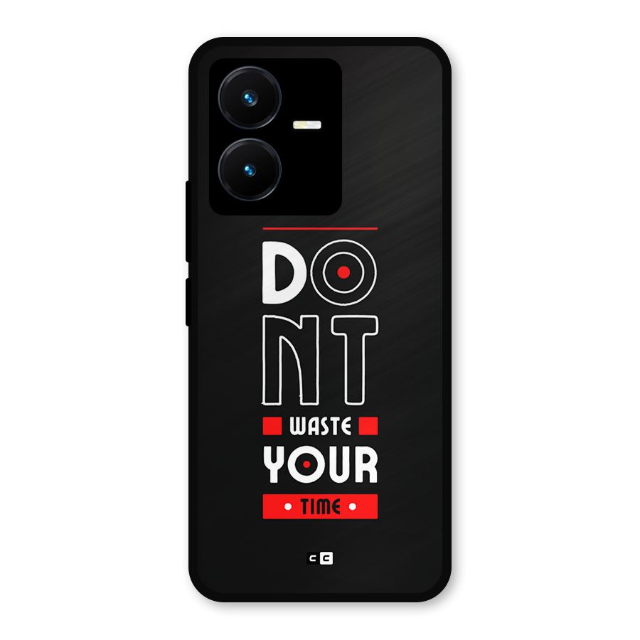 Dont Waste Time Metal Back Case for Vivo Y22
