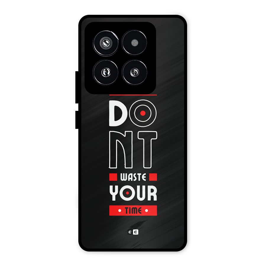 Dont Waste Time Metal Back Case for Xiaomi 14 Pro