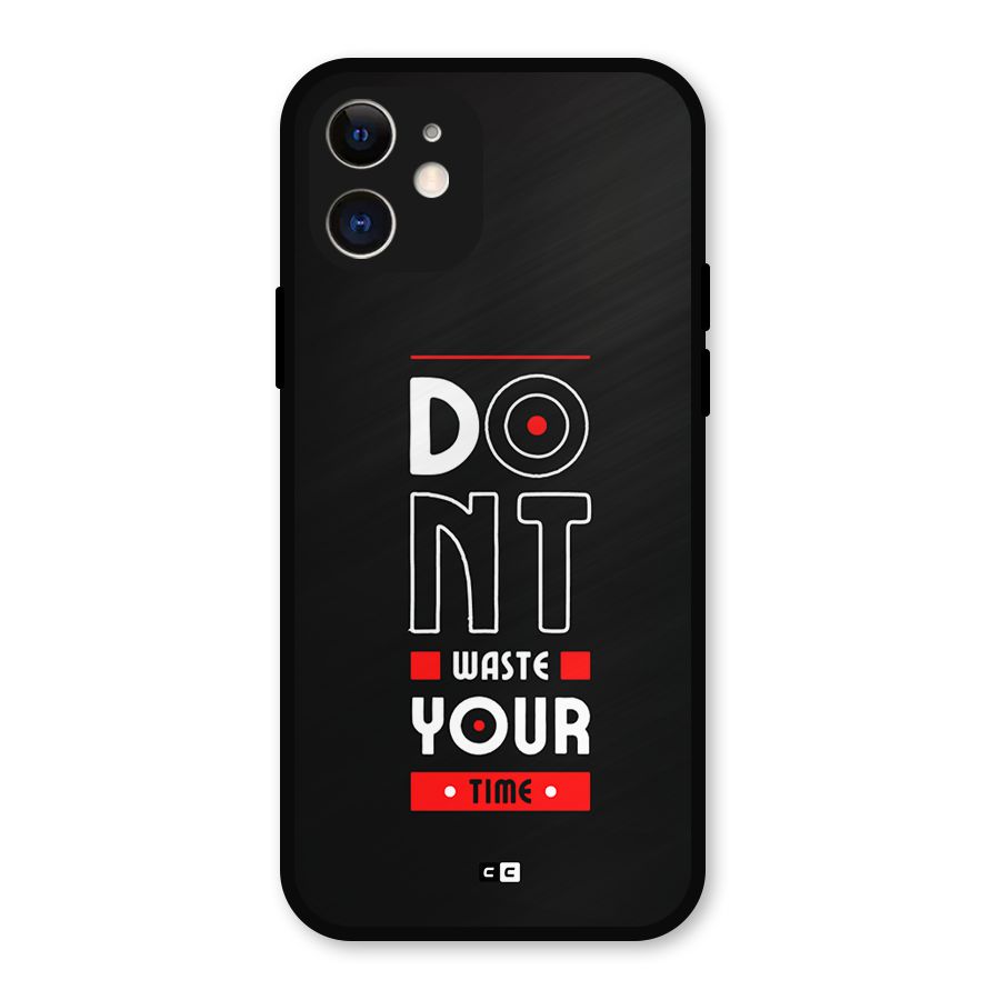 Dont Waste Time Metal Back Case for iPhone 12