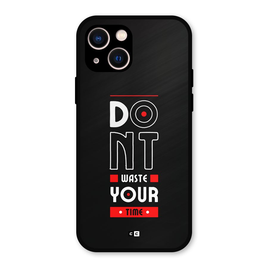 Dont Waste Time Metal Back Case for iPhone 13