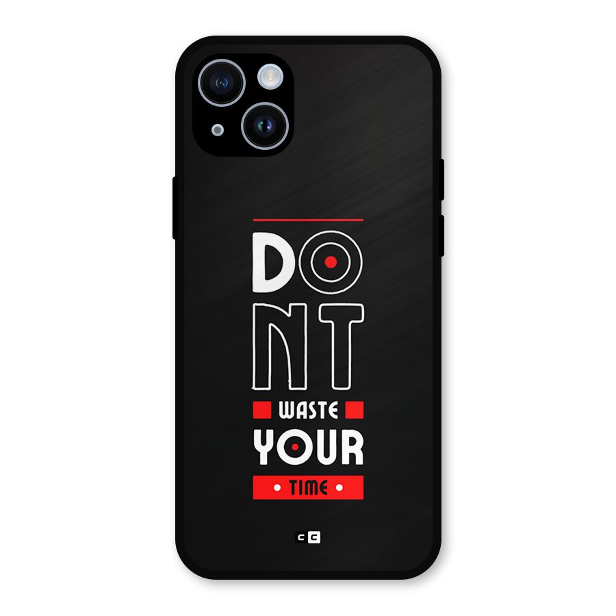 Dont Waste Time Metal Back Case for iPhone 14