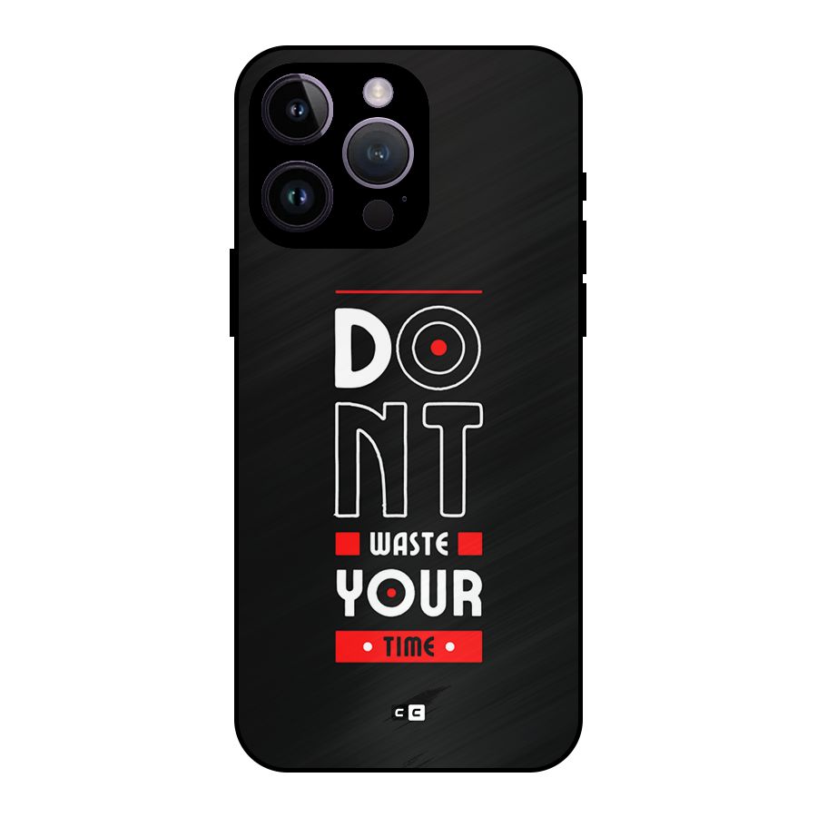 Dont Waste Time Metal Back Case for iPhone 14 Pro Max