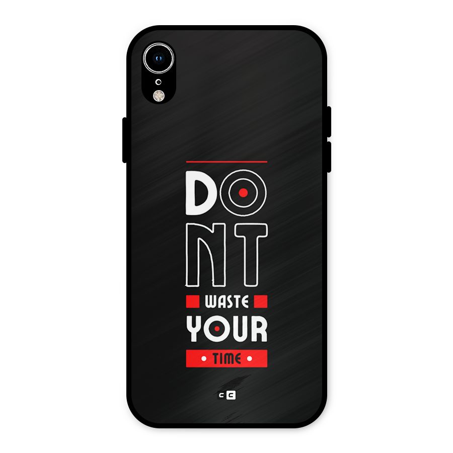 Dont Waste Time Metal Back Case for iPhone XR