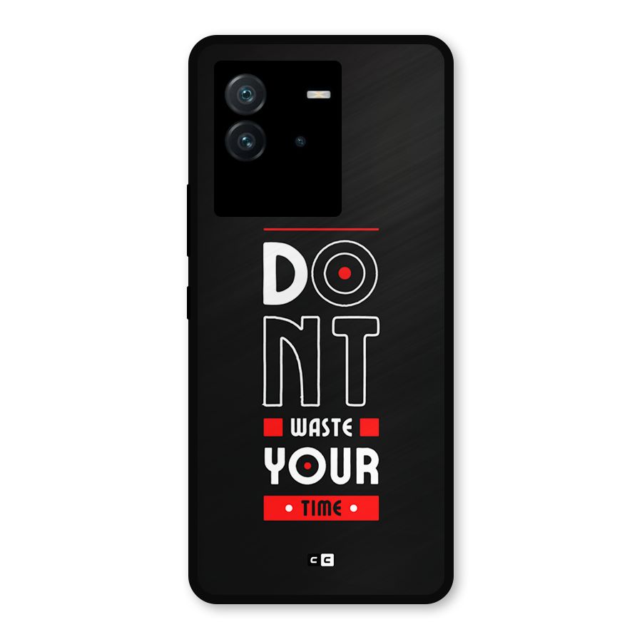 Dont Waste Time Metal Back Case for iQOO Neo 6 5G