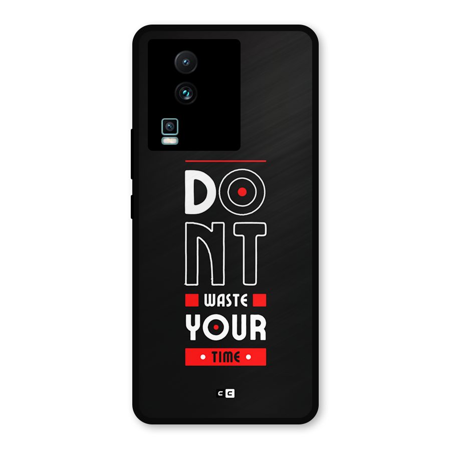 Dont Waste Time Metal Back Case for iQOO Neo 7 Pro