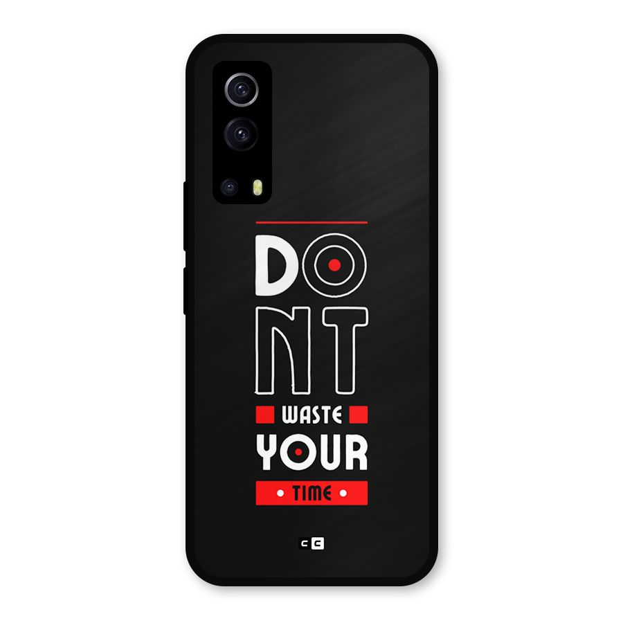 Dont Waste Time Metal Back Case for iQOO Z3