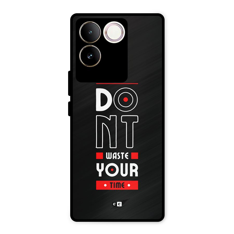 Dont Waste Time Metal Back Case for iQOO Z7 Pro