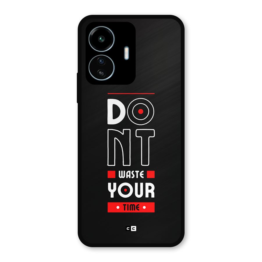 Dont Waste Time Metal Back Case for vivo iQOO Z6 Lite 5G
