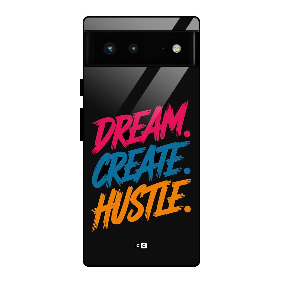 Dream Create Hustle Glass Back Case for Google Pixel 6