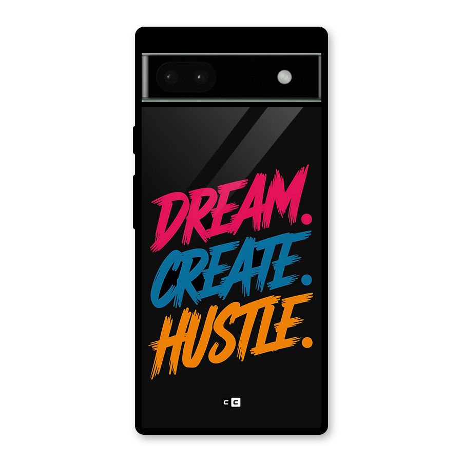 Dream Create Hustle Glass Back Case for Google Pixel 6a
