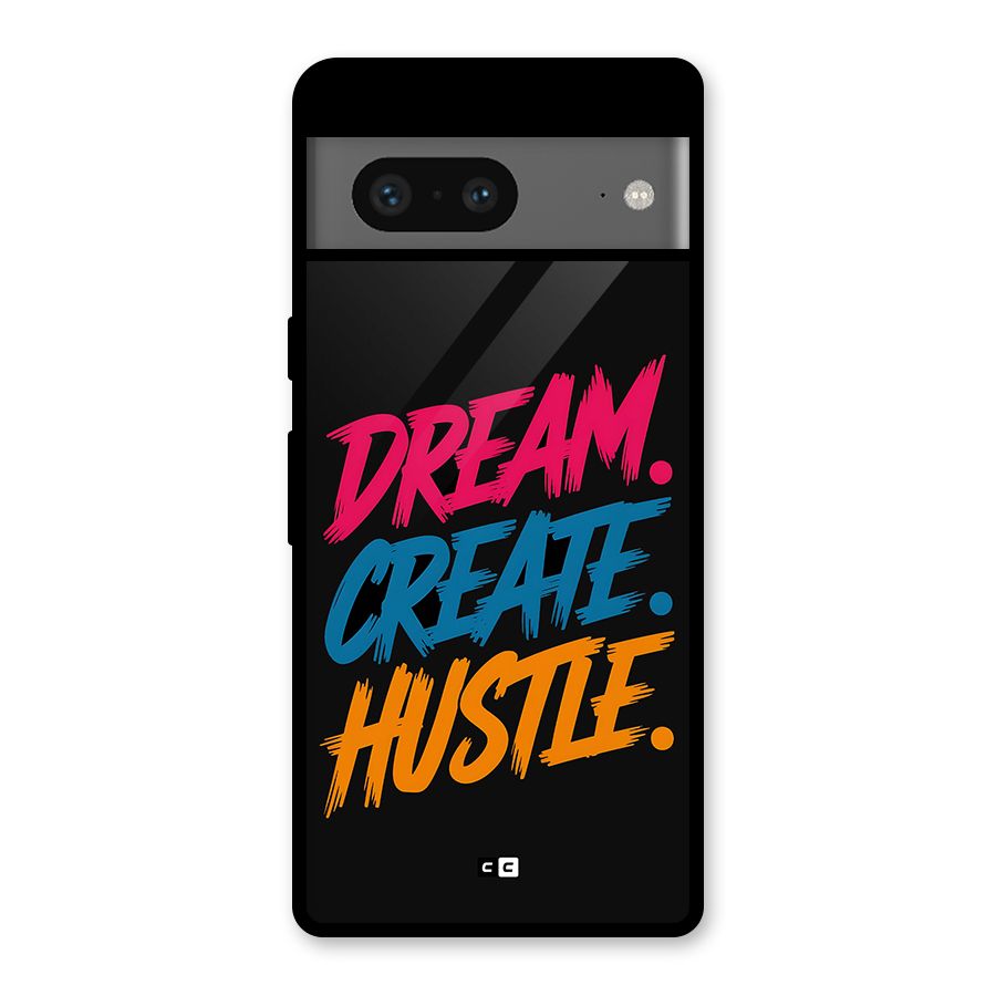 Dream Create Hustle Glass Back Case for Google Pixel 7