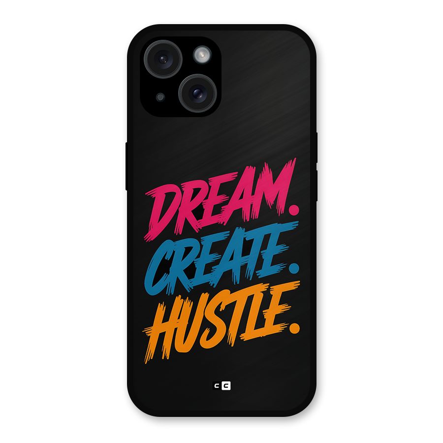 Dream Create Hustle Metal Back Case for iPhone 15
