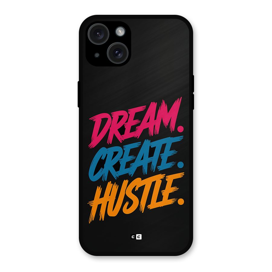 Dream Create Hustle Metal Back Case for iPhone 15 Plus