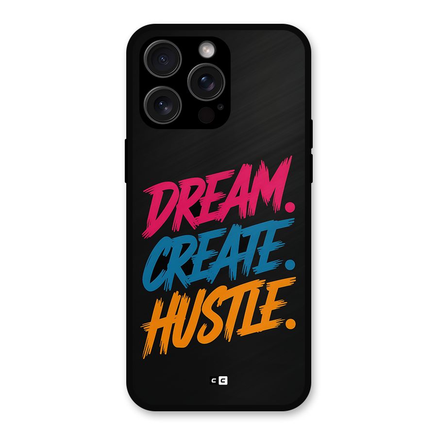 Dream Create Hustle Metal Back Case for iPhone 15 Pro Max