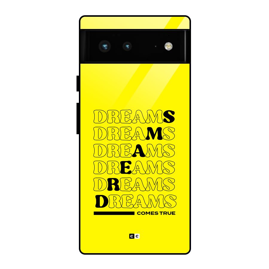 Dreams Comes True Glass Back Case for Google Pixel 6