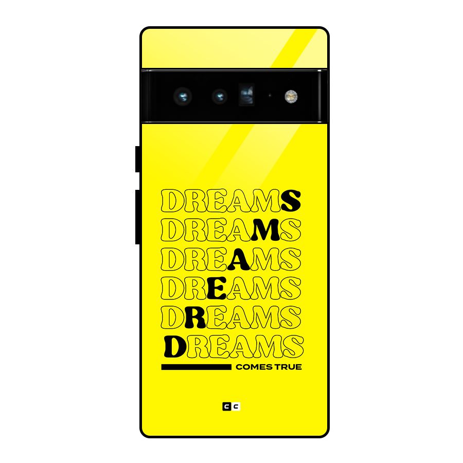 Dreams Comes True Glass Back Case for Google Pixel 6 Pro