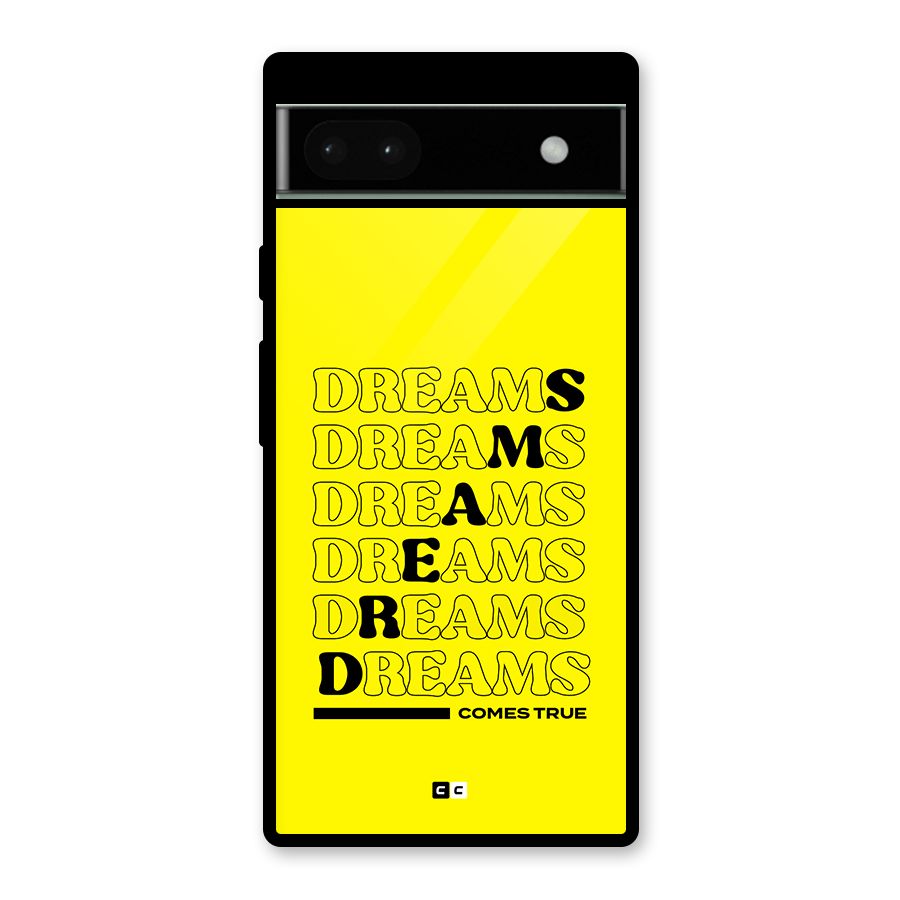 Dreams Comes True Glass Back Case for Google Pixel 6a