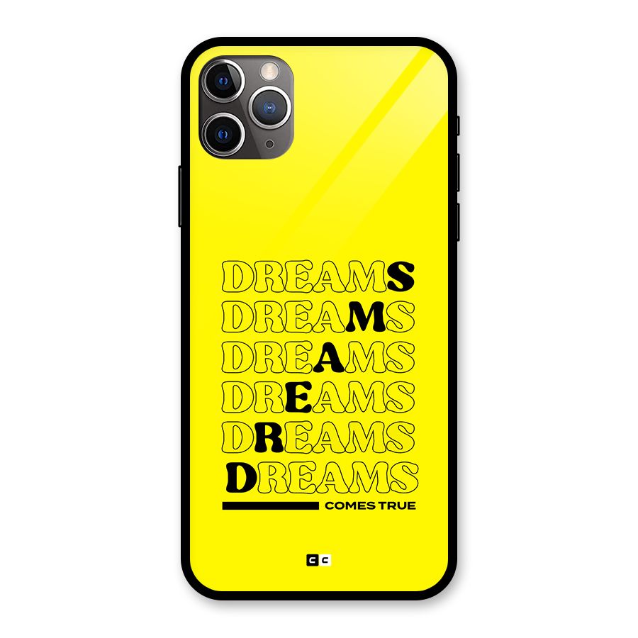 Dreams Comes True Glass Back Case for iPhone 11 Pro Max