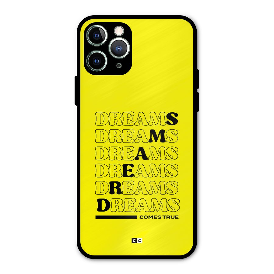 Dreams Comes True Metal Back Case for iPhone 11 Pro Max