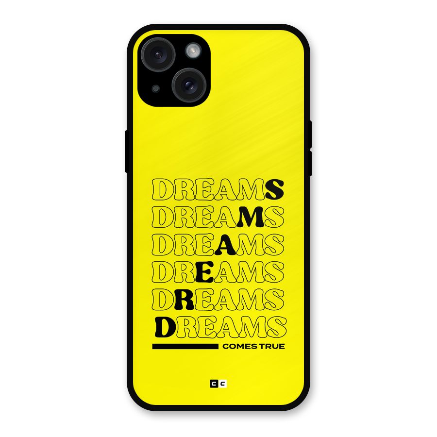 Dreams Comes True Metal Back Case for iPhone 15 Plus