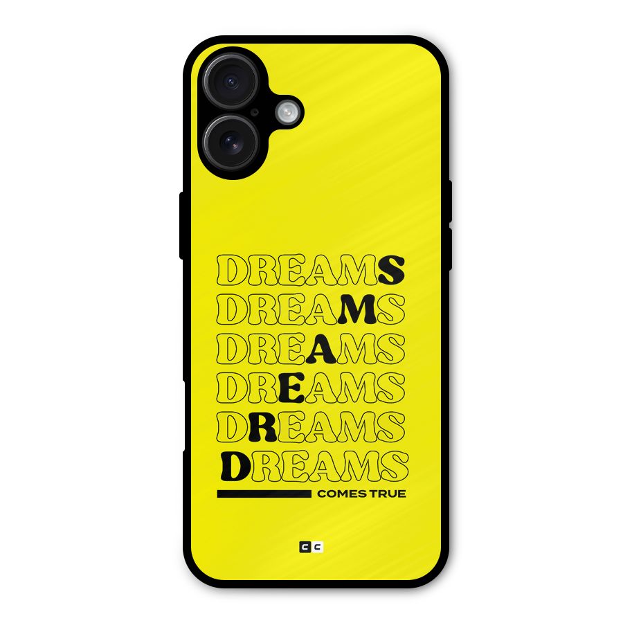 Dreams Comes True Metal Back Case for iPhone 16 Plus