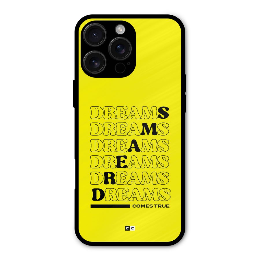 Dreams Comes True Metal Back Case for iPhone 16 Pro Max