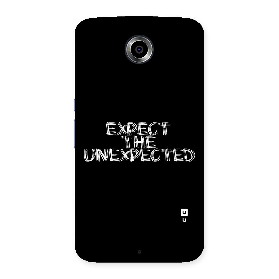 Expect The Unexpected Back Case for Nexsus 6