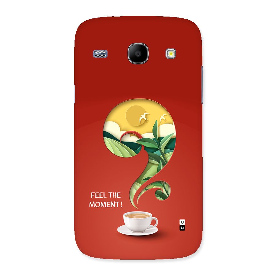 Feel The Moment Back Case for Galaxy Core