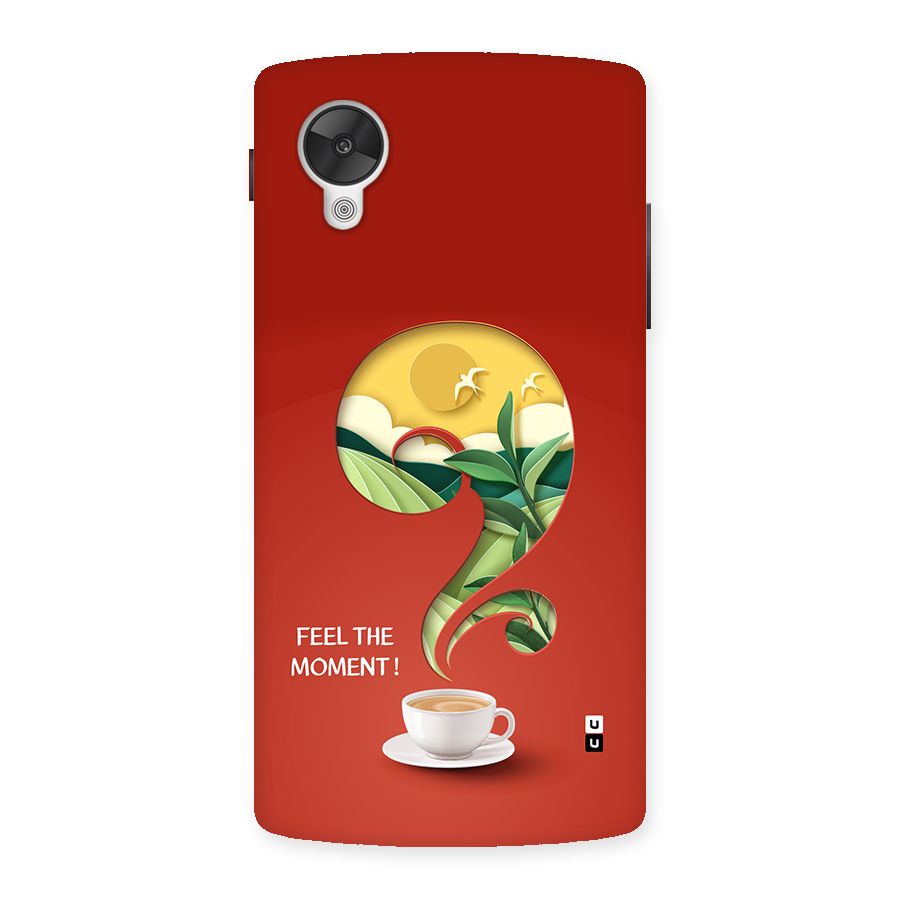 Feel The Moment Back Case for Google Nexus 5
