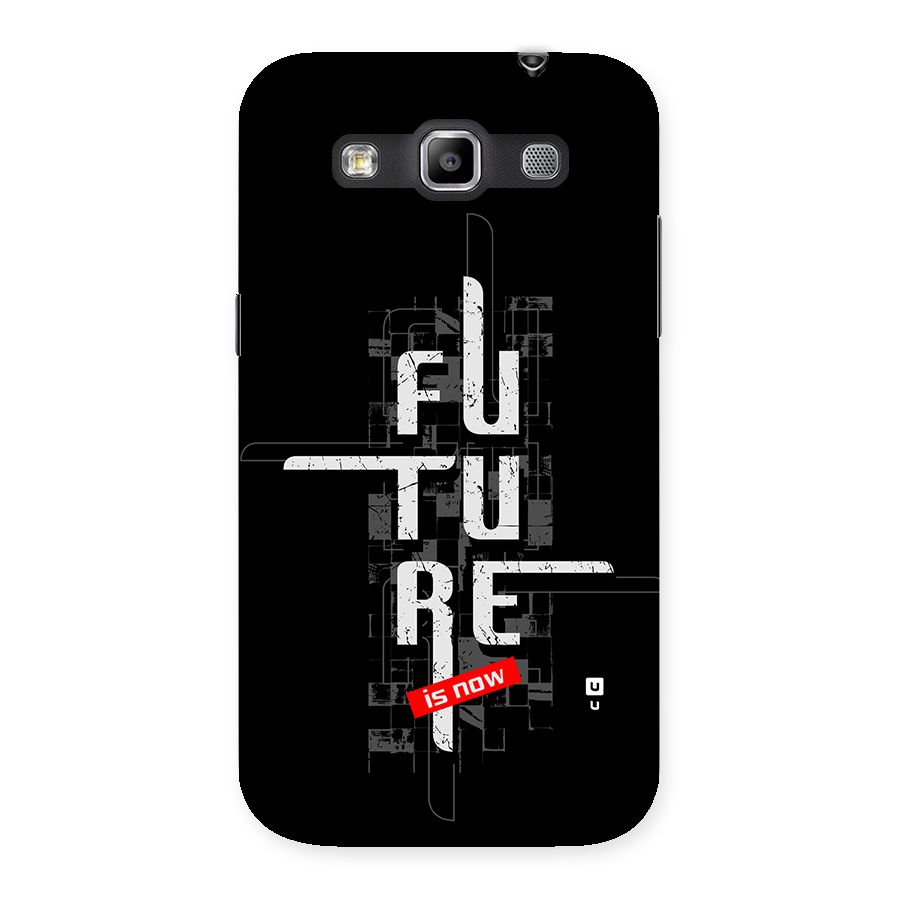 Future is Now Back Case for Galaxy Grand Quattro