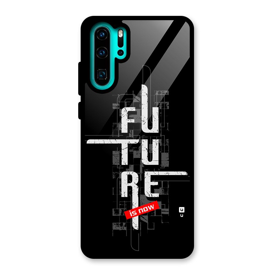 Future is Now Glass Back Case for Huawei P30 Pro