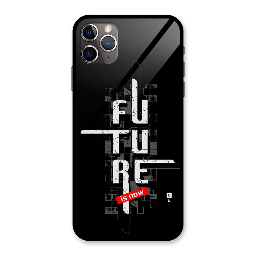 Future is Now Glass Back Case for iPhone 11 Pro Max