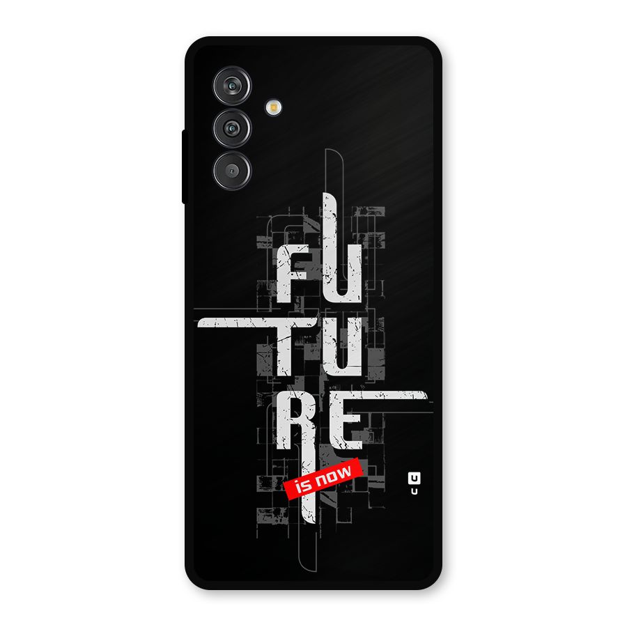 Future is Now Metal Back Case for Galaxy F13