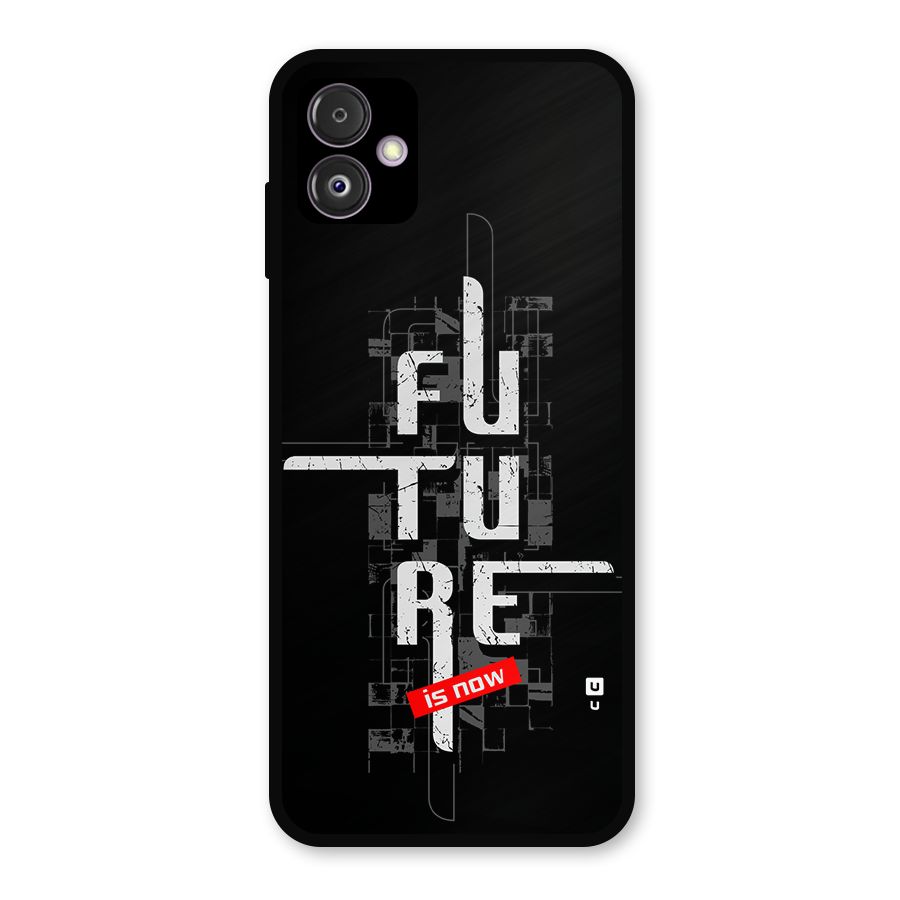 Future is Now Metal Back Case for Galaxy F14