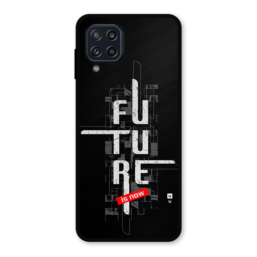 Future is Now Metal Back Case for Galaxy M32