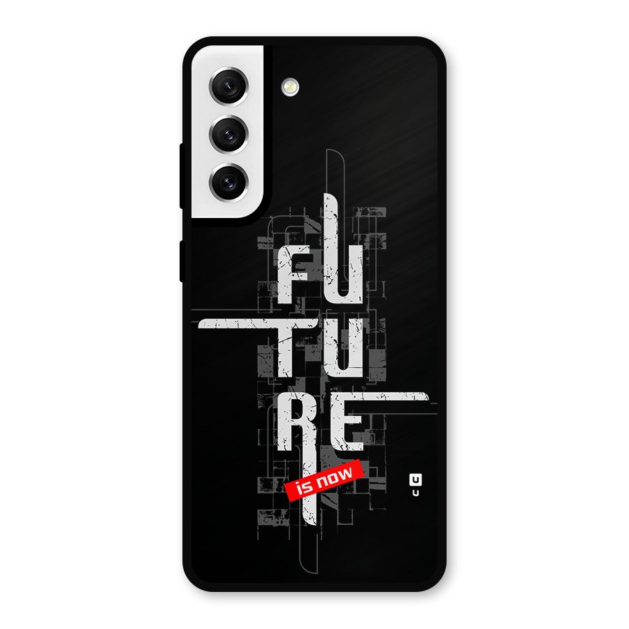 Future is Now Metal Back Case for Galaxy S21 FE 5G