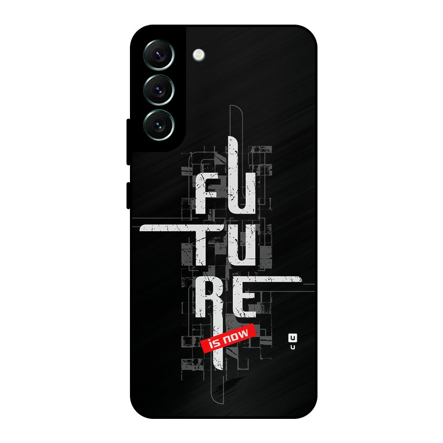 Future is Now Metal Back Case for Galaxy S22 Plus 5G