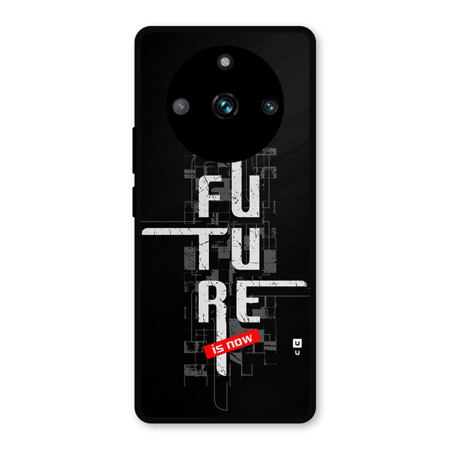 Future is Now Metal Back Case for Realme 11 Pro Plus