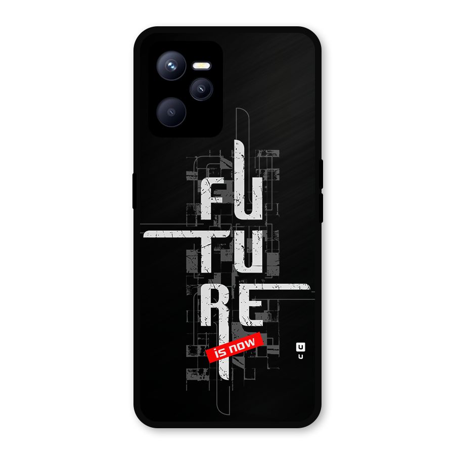 Future is Now Metal Back Case for Realme C35