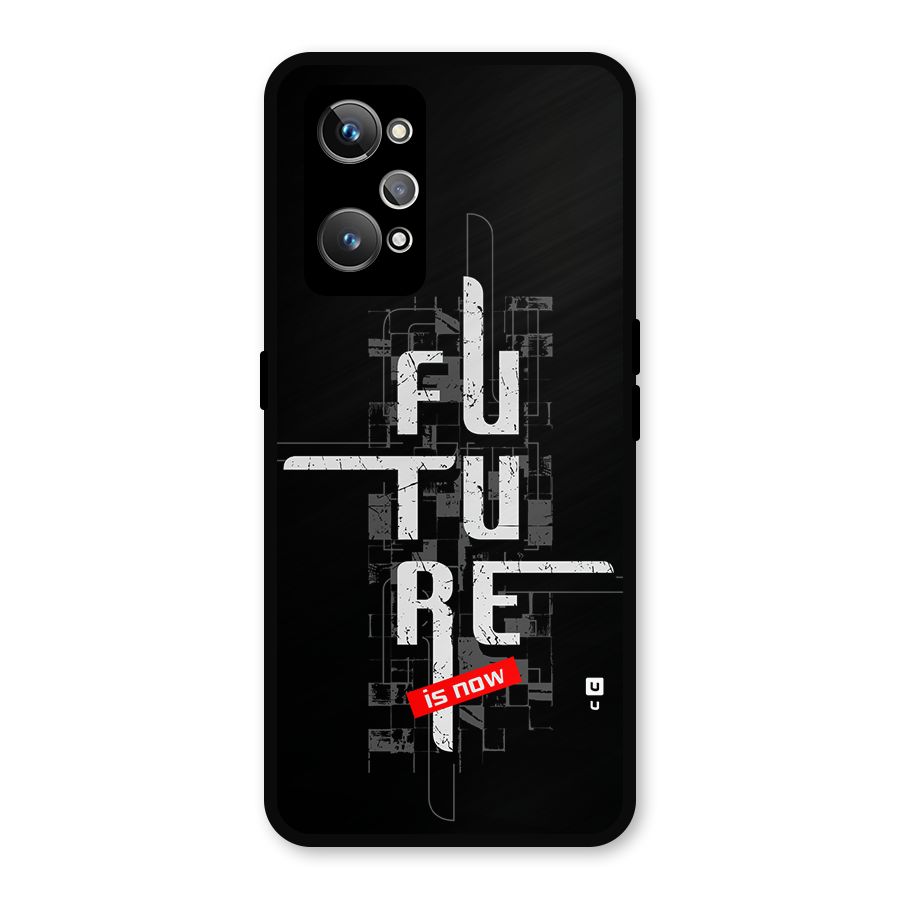 Future is Now Metal Back Case for Realme GT Neo 3T